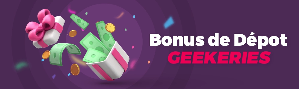 Bonus de dépôt sur Geekeries